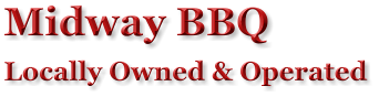 Midway BBQ  Locally Owned & Operated